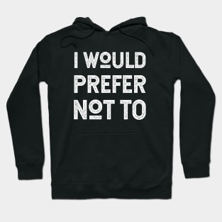 I Would Prefer Not To - Herman Melville - Bartleby's Polite Protest Hoodie